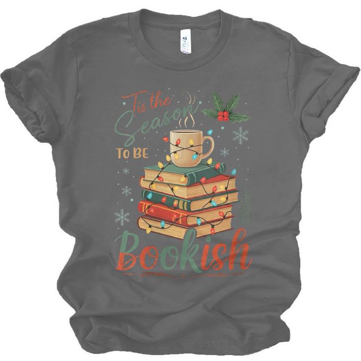 Tis The Season To Be Bookish Christmas Seasons Book Readings Unisex Jersey T-Shirt
