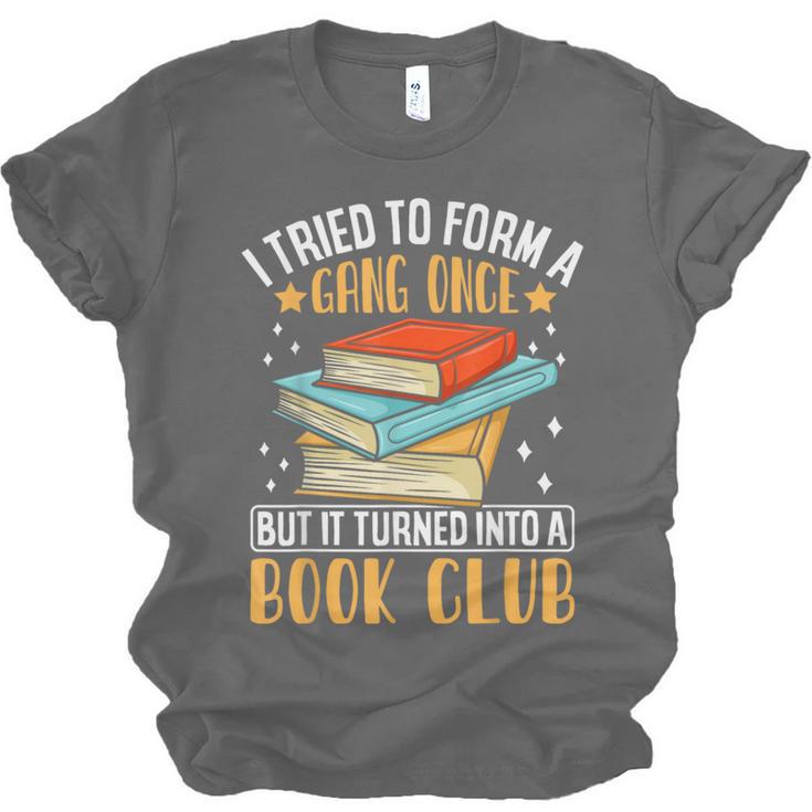 I Tried To Form A Gang Once But It Turned Into A Book Club Unisex Jersey T-Shirt