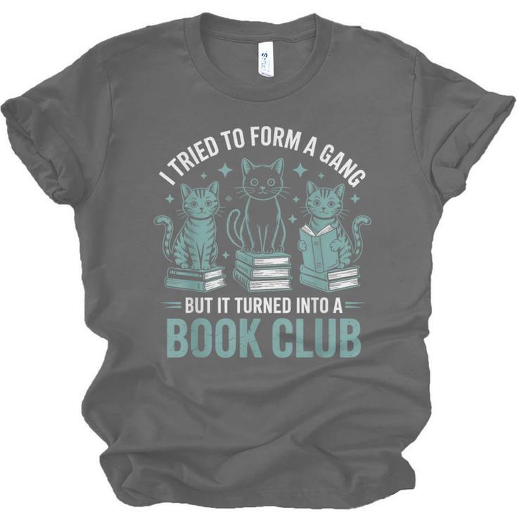 I Tried To Form A Gang But It Turned Into A Book Club Unisex Jersey T-Shirt I Tried To Form A Gang But It Turned Into A Book Club Unisex Jersey T-Shirt