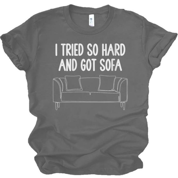 I Tried So Hard And Got Sofa Lazy Introvert Unisex Jersey T-Shirt I Tried So Hard And Got Sofa Lazy Introvert Unisex Jersey T-Shirt