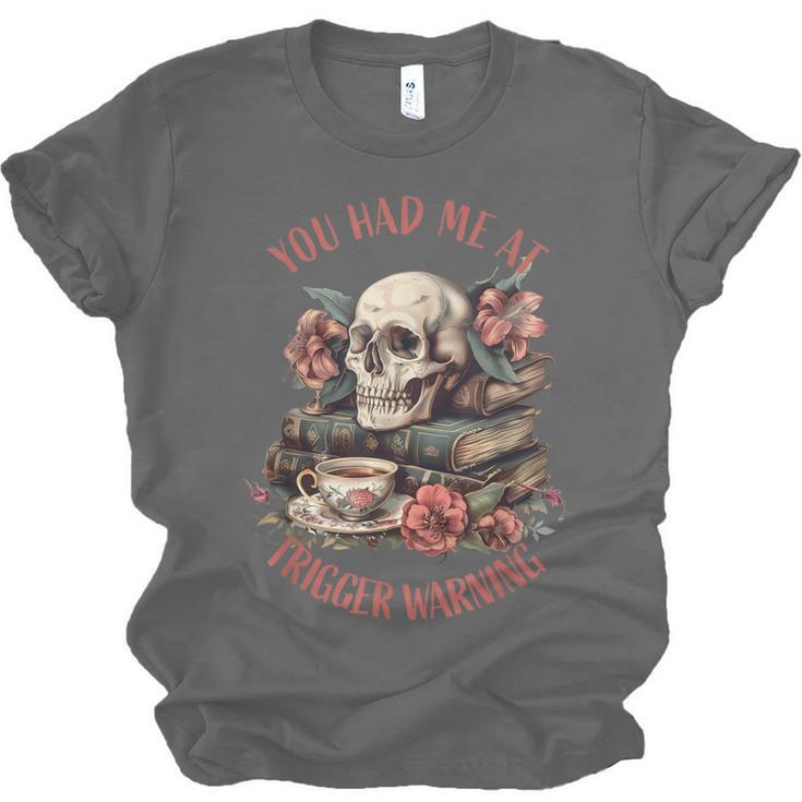 You Had Me At Trigger Warning Dark Romance Smutt Book Reader Unisex Jersey T-Shirt