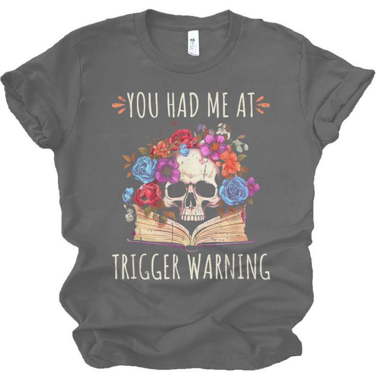 You Had Me At Trigger Warning Smut Books Dark Romance Skull Unisex Jersey T-Shirt