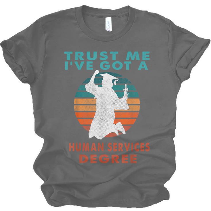 Trust Me I'Ve Got A Human Services Degree College Graduation Unisex Jersey T-Shirt