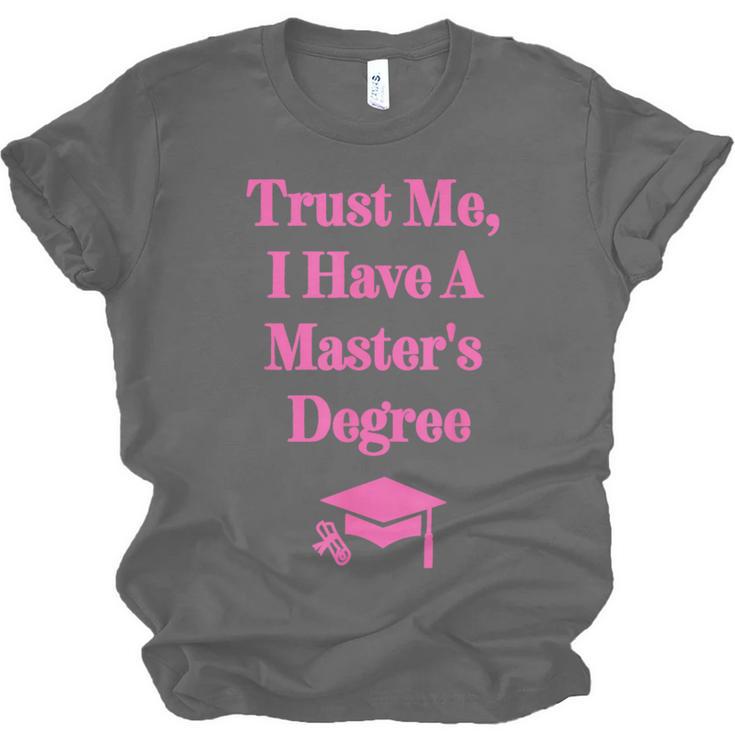 Trust Me I Have A Master's Degree Graduation Unisex Jersey T-Shirt