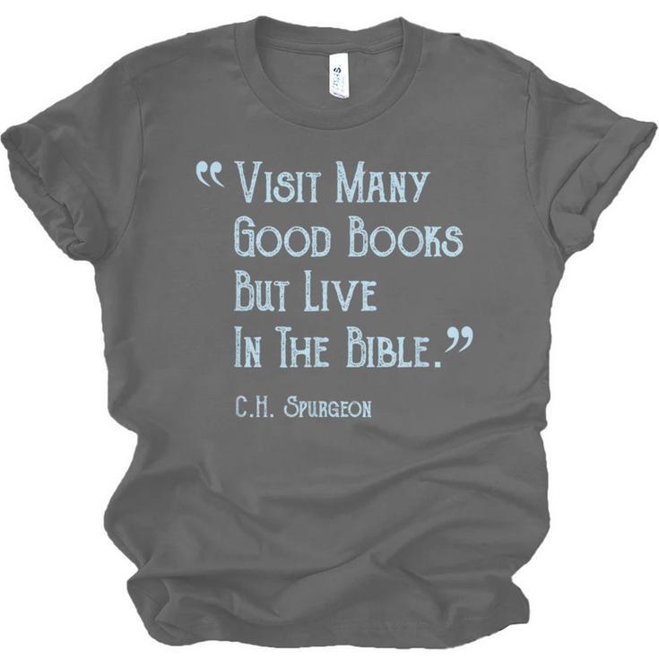 Visit Many Good Books But Live In The Bible Spurgeon Quote Unisex Jersey T-Shirt Visit Many Good Books But Live In The Bible Spurgeon Quote Unisex Jersey T-Shirt