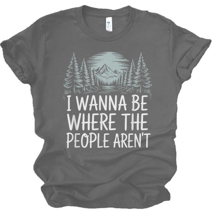 I Wanna Be Where People Aren’t For Camping Hiking Introvert Unisex Jersey T-Shirt
