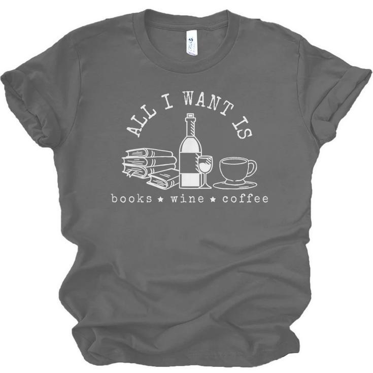 I Want Books Wine Coffee Unisex Jersey T-Shirt