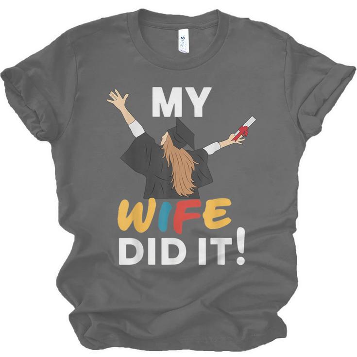 My Wife Did It Graduation Congratulation Graduate You Did It Unisex Jersey T-Shirt