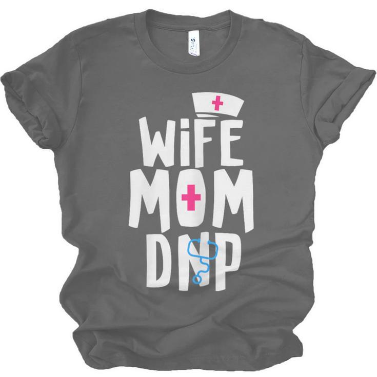 Wife Mom DNP Doctor Of Nursing Practice Graduation Unisex Jersey T-Shirt