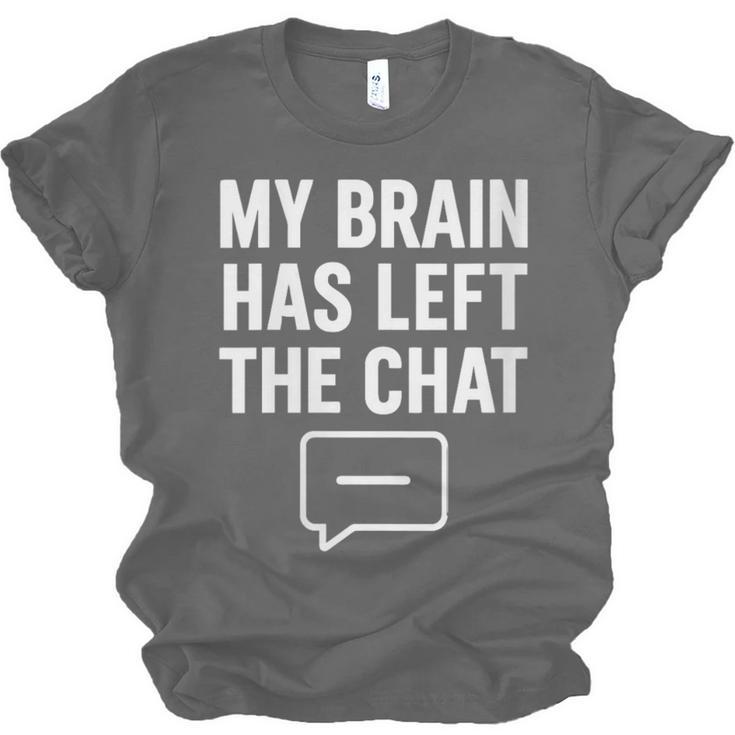 Women's My Brain Has Left The Chat Introvert Quote Unisex Jersey T-Shirt Women's My Brain Has Left The Chat Introvert Quote Unisex Jersey T-Shirt
