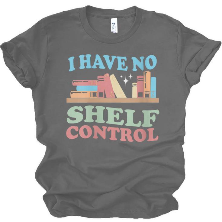 Women's I Have No Shelf Control Book Reader Book Nerd Book Reading Unisex Jersey T-Shirt