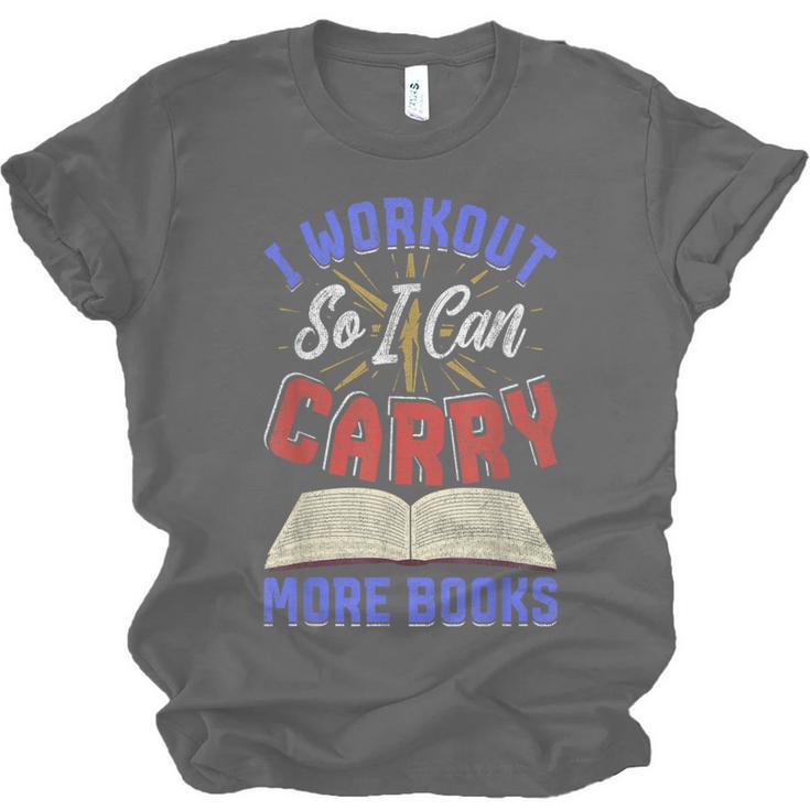 I Workout So I Can Carry More Books Exercise Books Lover Unisex Jersey T-Shirt