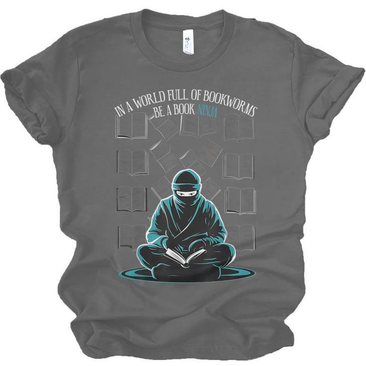 In A World Full Of Bookworms Be A Book Ninja Reading Reader Unisex Jersey T-Shirt In A World Full Of Bookworms Be A Book Ninja Reading Reader Unisex Jersey T-Shirt