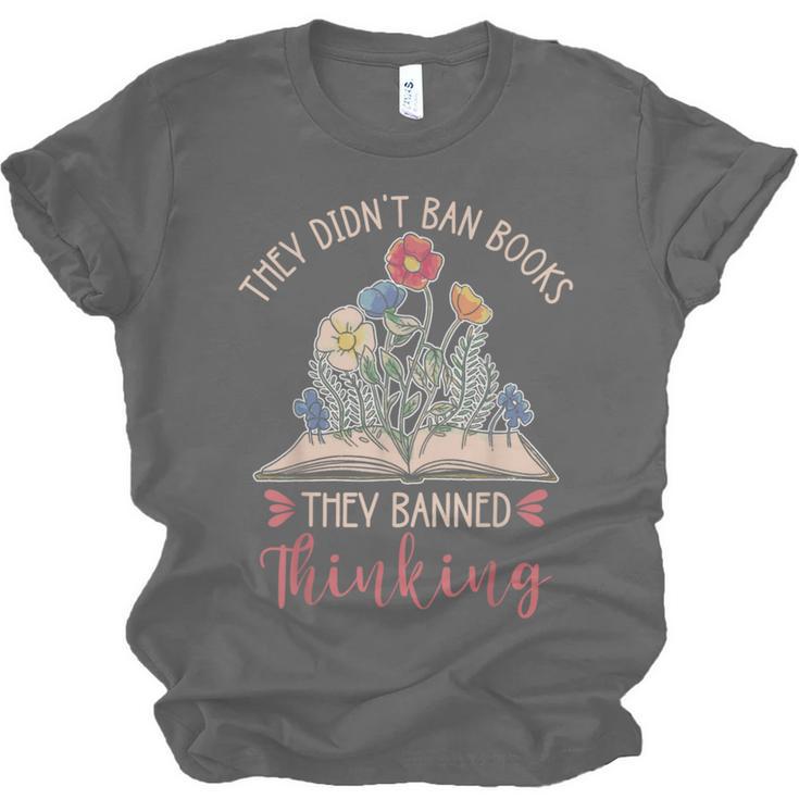 They Didn't Ban Books They Banned Thinking Unisex Jersey T-Shirt They Didn't Ban Books They Banned Thinking Unisex Jersey T-Shirt