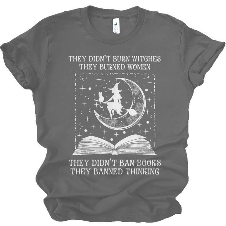 They Didn't Burn Witches Burned Women Books Feminist Women Unisex Jersey T-Shirt They Didn't Burn Witches Burned Women Books Feminist Women Unisex Jersey T-Shirt