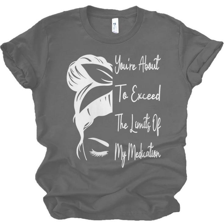 You'Re About To Exceed The Limits Of My Medication Introvert Unisex Jersey T-Shirt You'Re About To Exceed The Limits Of My Medication Introvert Unisex Jersey T-Shirt