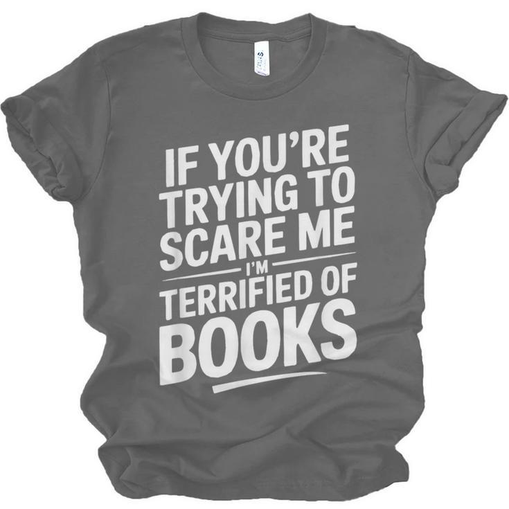 If You'Re Trying To Scare Me I'm Terrified Of Books Retro Unisex Jersey T-Shirt