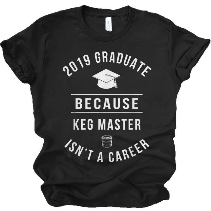 2019 Graduate -Keg Master Isn't a Career Graduation Unisex Jersey T-Shirt