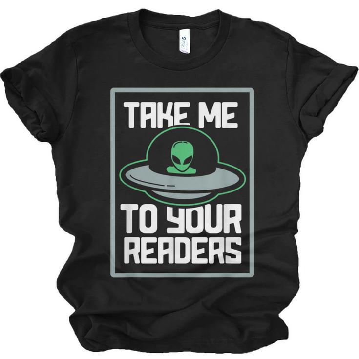 Alien Quote Take Me To Your Readers Sci-Fi Ufo Book Lover Unisex Jersey T-Shirt