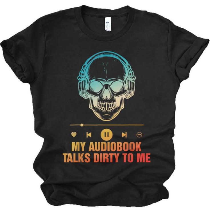 Audiobook Reader Smut Book My Audiobooks Talks Dirty To Me Unisex Jersey T-Shirt