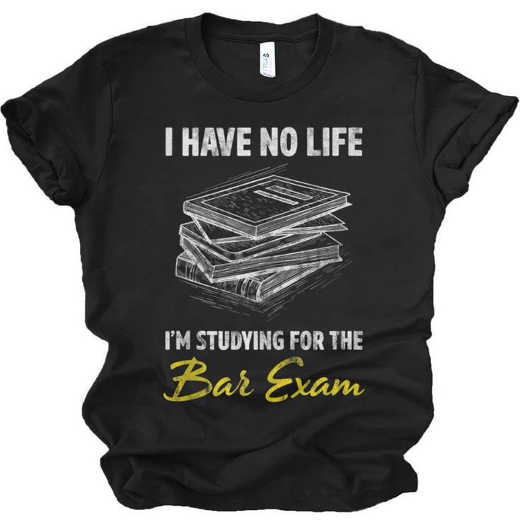 Bar Exam Law School Graduation I Have No Life Unisex Jersey T-Shirt