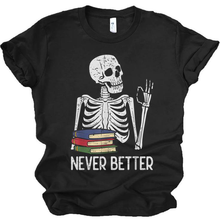 Never Better Skeleton Read Reading Book Librarian Men Women Unisex Jersey T-Shirt