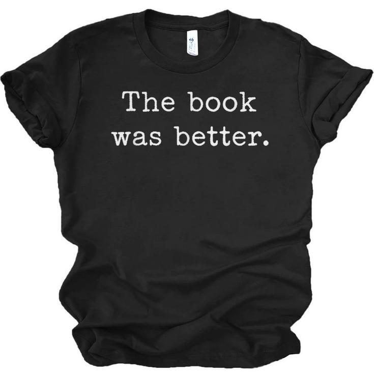 The Book Was Better Bookworm Impactful Distressed Quote Unisex Jersey T-Shirt