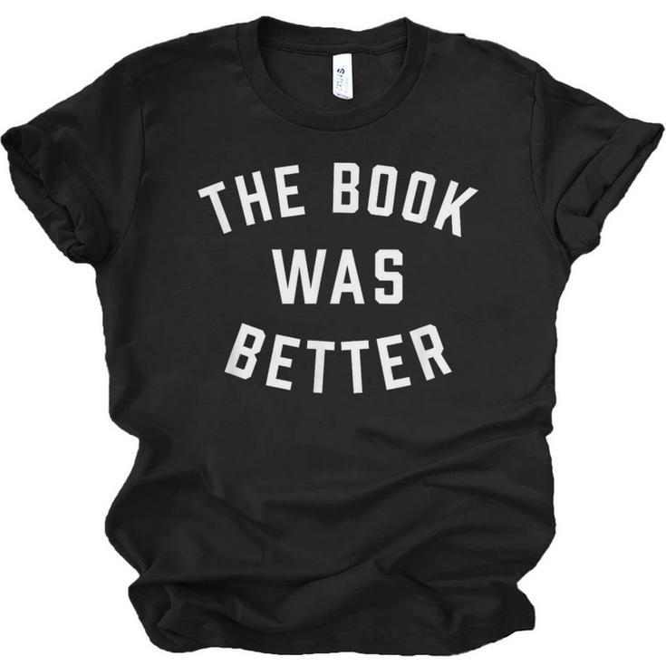 The Book Was Better Reading Literature Lover Unisex Jersey T-Shirt