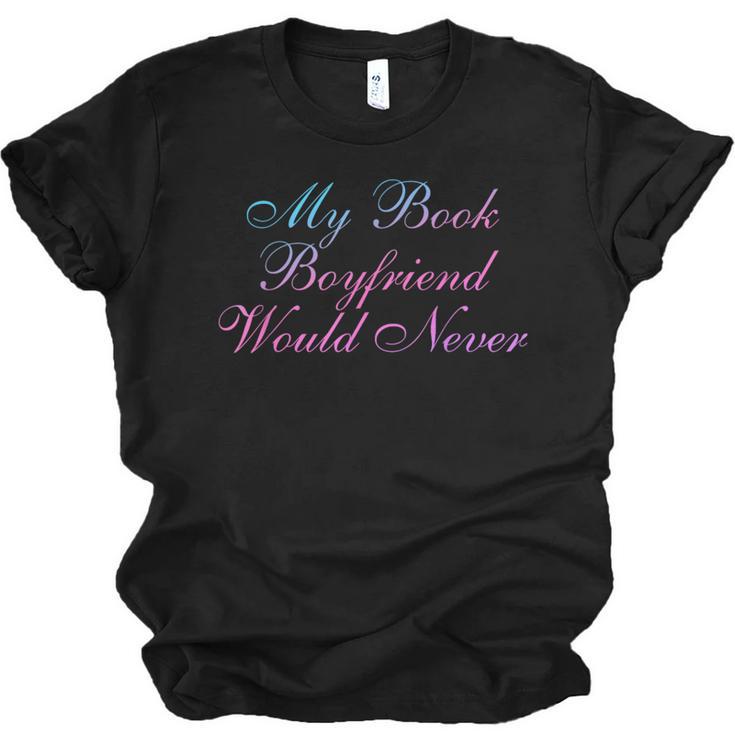 My Book Boyfriend Would Never Dark Romance Unisex Jersey T-Shirt