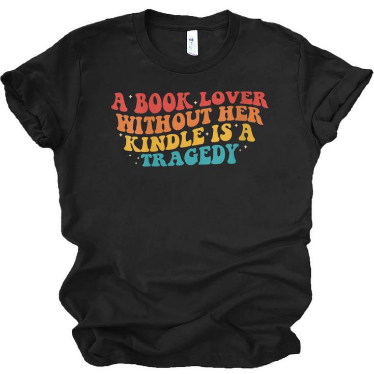 A Book Lover Without Her Kindle Is A Tragedy Apparel Unisex Jersey T-Shirt