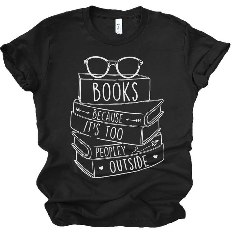 Book Lovers Books Because It’s Too Peopley Outside Unisex Jersey T-Shirt