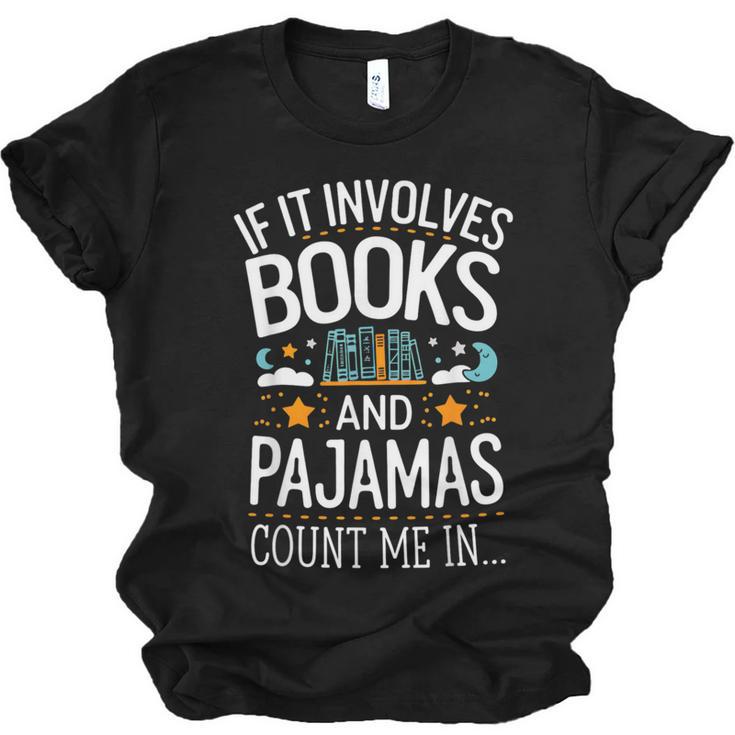 Book Lovers If It Involves Books And Pajamas Count Me In Unisex Jersey T-Shirt