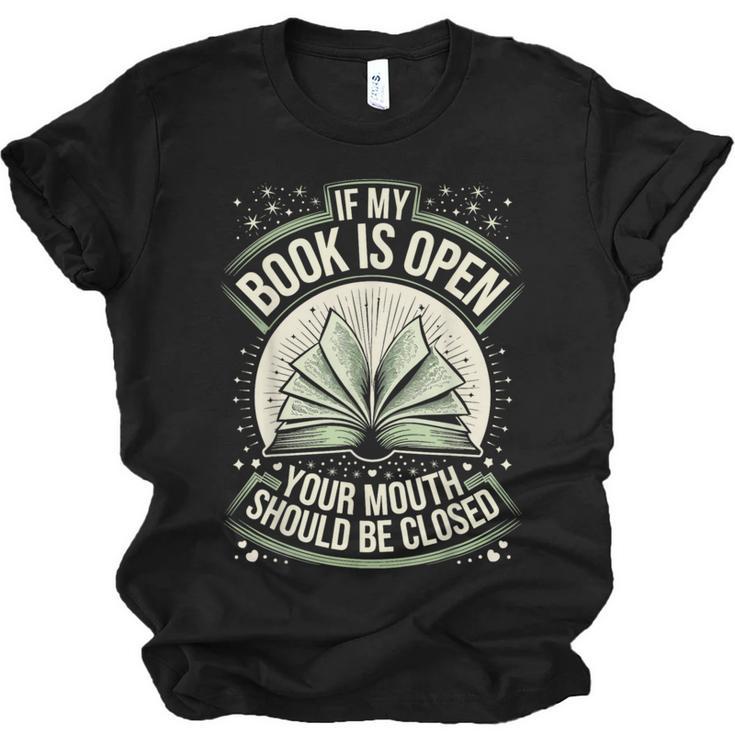 If My Book Is Open Your Mouth Should Be Closed Unisex Jersey T-Shirt