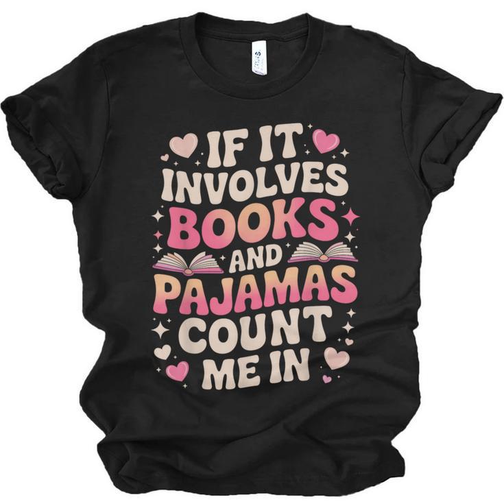 Book Pajamas For Women If It Involves Books And Pajamas Unisex Jersey T-Shirt