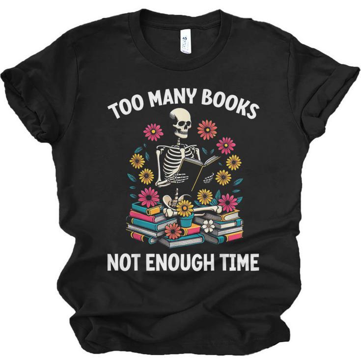 Too Many Books Not Enough Time Skeleton Flowers Reader Unisex Jersey T-Shirt