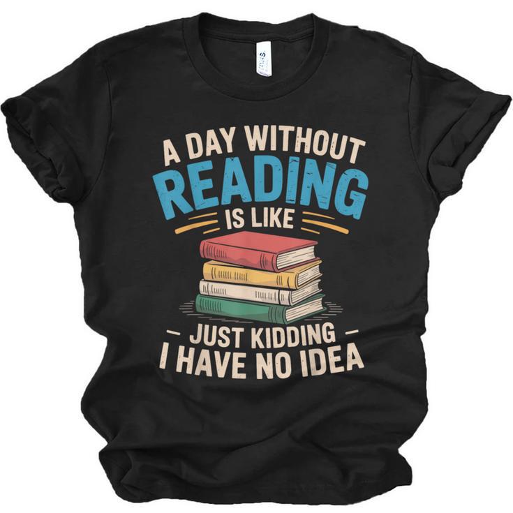 Bookworm A Day Without Reading Is Like Cute Reading Books Unisex Jersey T-Shirt