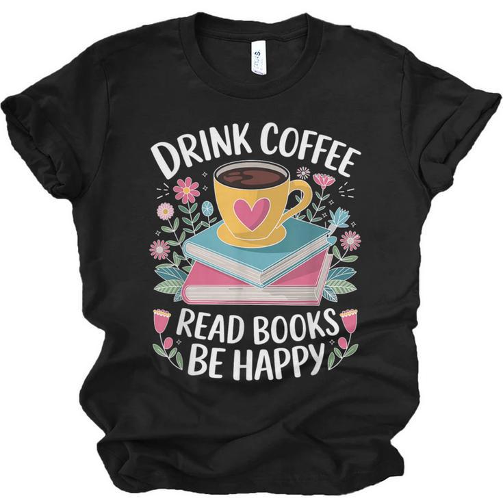 Bookworm Tees Drink Coffee Read Books Be Happy Unisex Jersey T-Shirt
