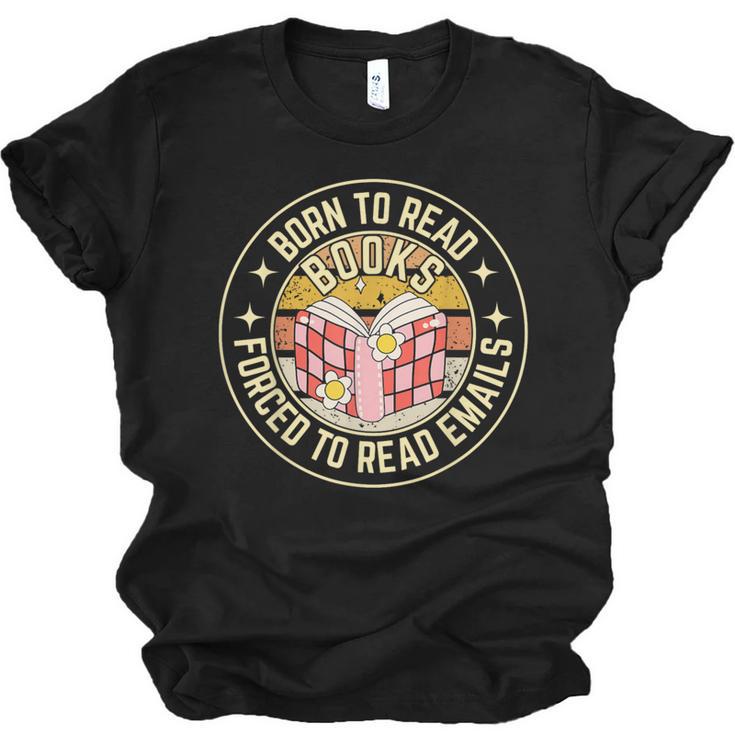 Born To Read Books Forced To Read Emails Book Lovers Unisex Jersey T-Shirt