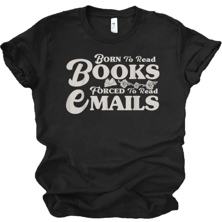 Born To Read Books Forced To Read Emails Bookish Bookworm Unisex Jersey T-Shirt
