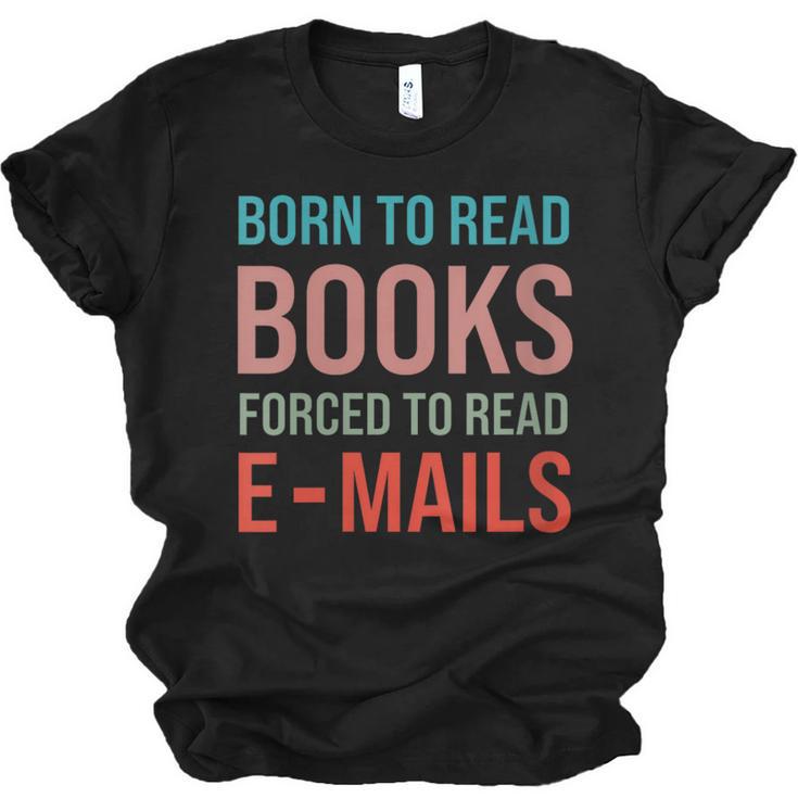 Born To Read Books Forced To Read Emails Reading Bookish Unisex Jersey T-Shirt