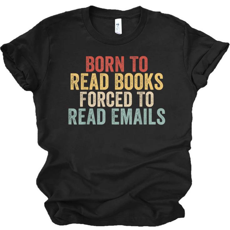 Born To Read Books Forced To Read Emails Reading Unisex Jersey T-Shirt
