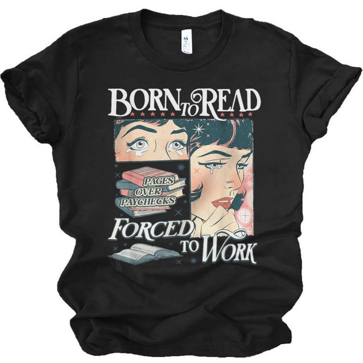 Born To Read Forced To Work Bookish Book Addict Book Lover Unisex Jersey T-Shirt