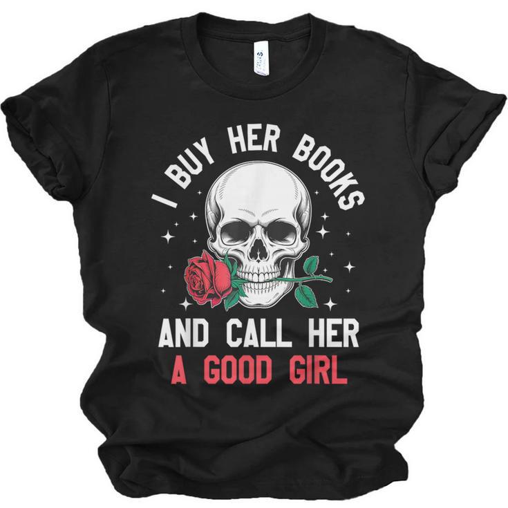 I Buy Her Books And Call Her A Good Girl Skull Rose Bookworm Unisex Jersey T-Shirt