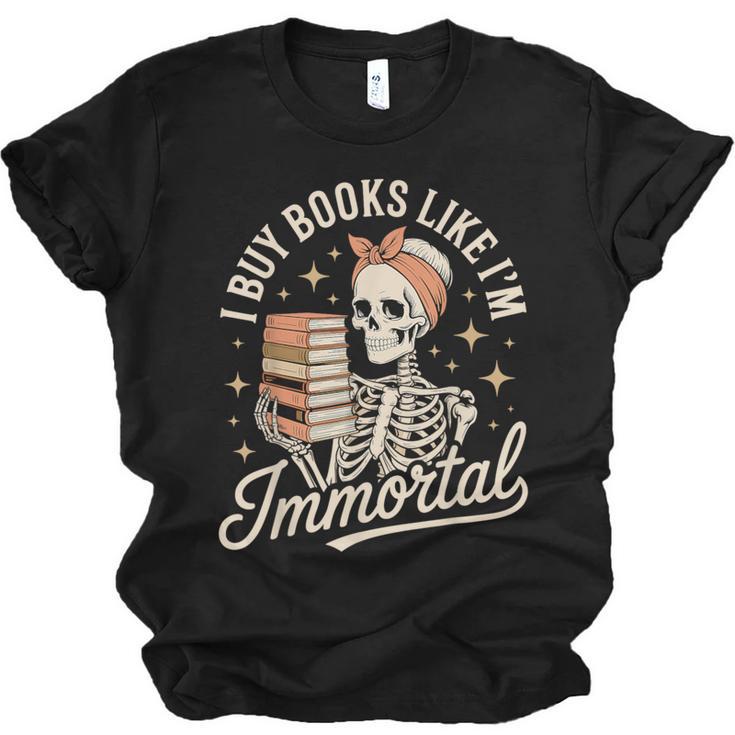 I Buy Books Like I'm Immortal Reading Book Lover Skeleton Unisex Jersey T-Shirt