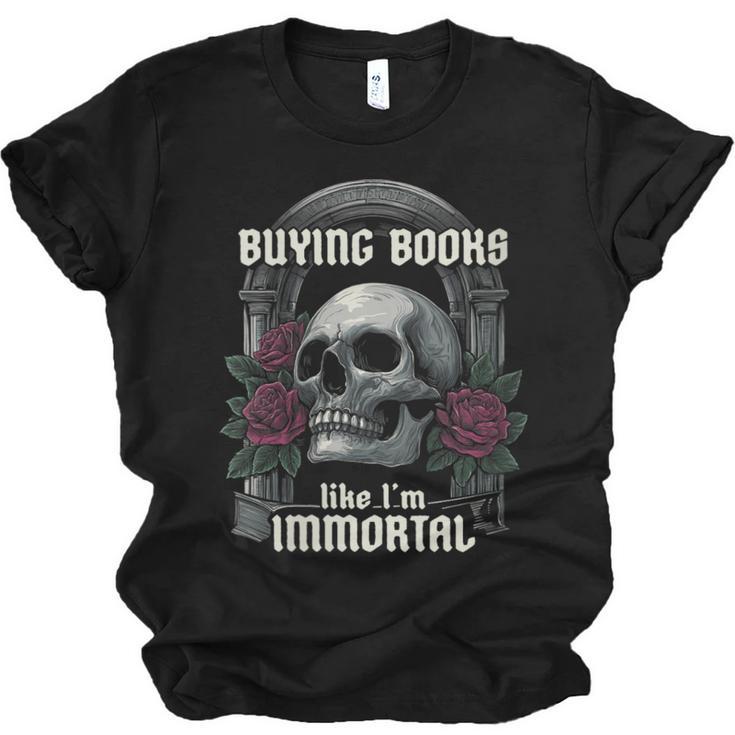 I Buy Books Like I'm Immortal Rose For Men Women Skeleton Unisex Jersey T-Shirt
