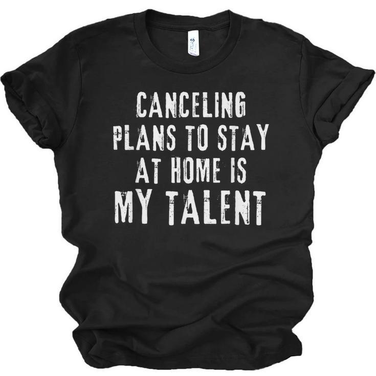 Canceling Plans To Stay At Home Is My Talent Introvert Life Unisex Jersey T-Shirt