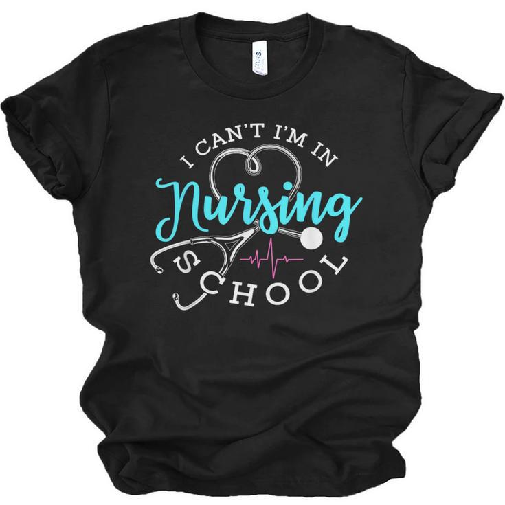I Can't I'm In Nursing School Nurse Graduation Unisex Jersey T-Shirt