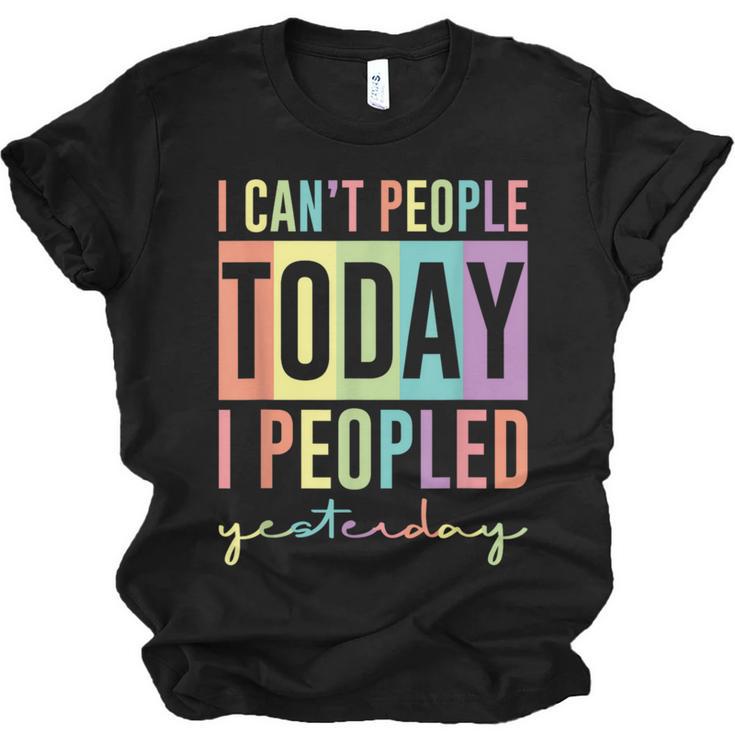 I Can't People Today I Peopled Yesterday Introvert Life Unisex Jersey T-Shirt
