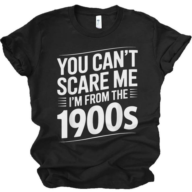 You Can't Scare Me I'm From The 1900s Humour Unisex Jersey T-Shirt