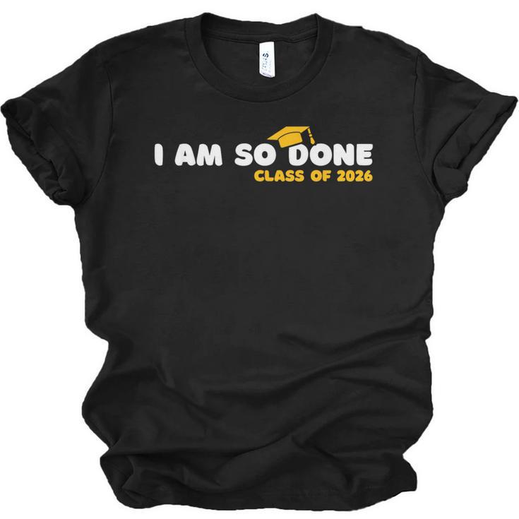 Class Of 2026 I Am So Done Graduation For Him Her Women Men Unisex Jersey T-Shirt